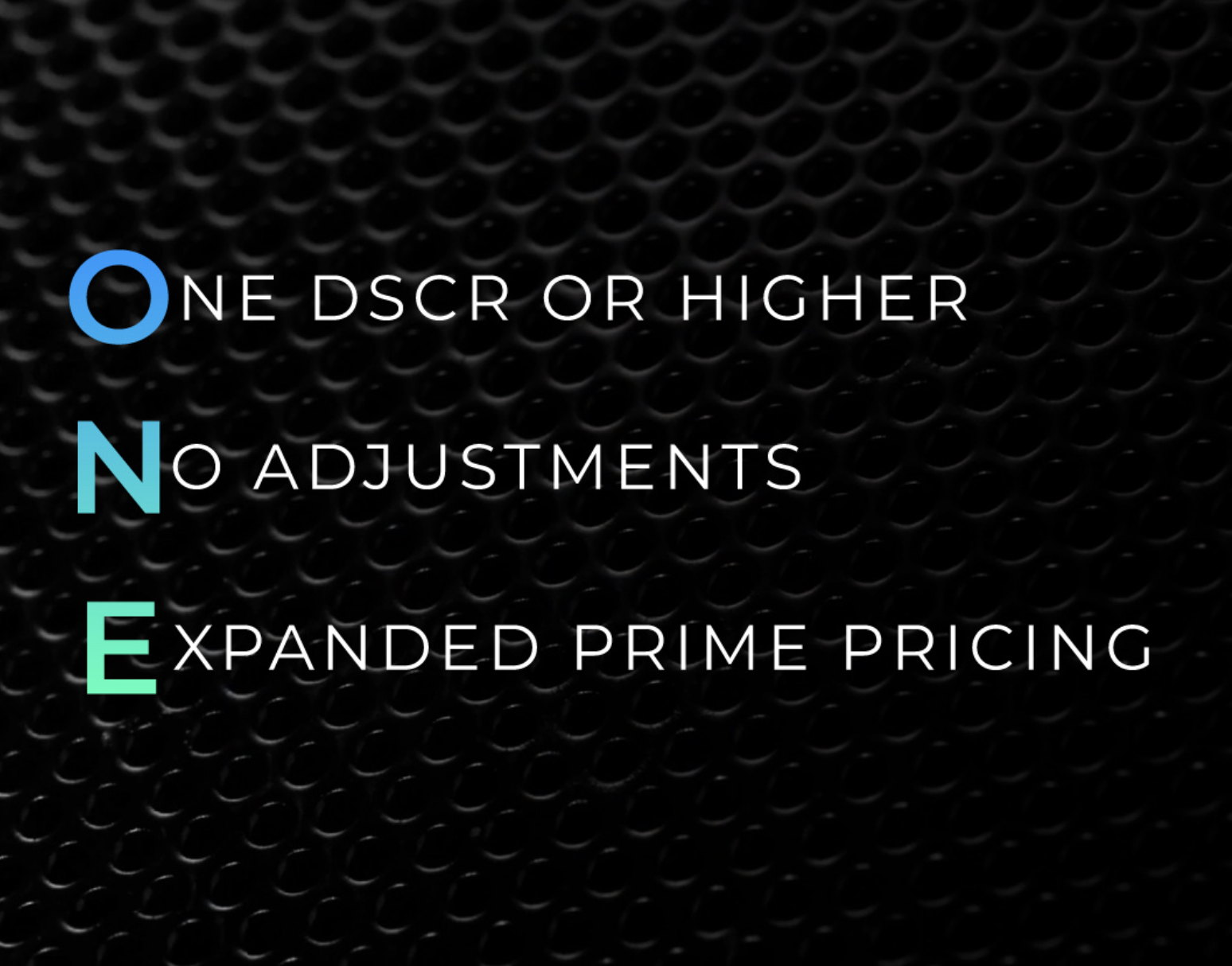 ONE stands for one DSCR, no adjustments, and expanded prime pricing